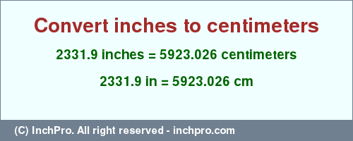 Result converting 2331.9 inches to cm = 5923.026 centimeters