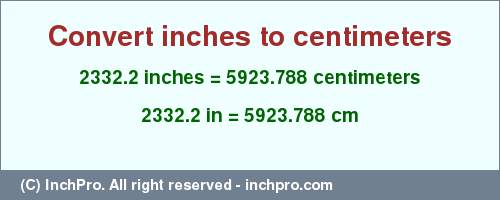 Result converting 2332.2 inches to cm = 5923.788 centimeters