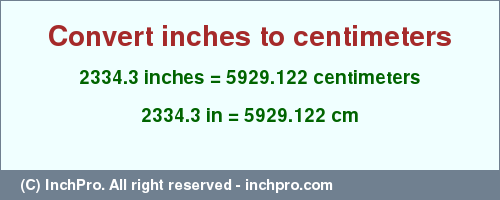 Result converting 2334.3 inches to cm = 5929.122 centimeters