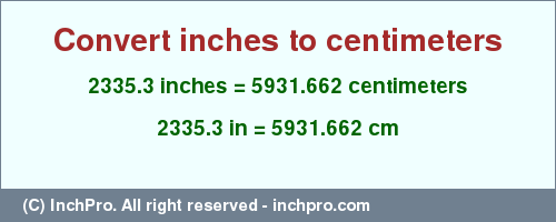 Result converting 2335.3 inches to cm = 5931.662 centimeters