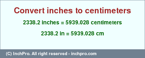 Result converting 2338.2 inches to cm = 5939.028 centimeters