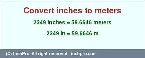 Result converting 2349 inches to m = 59.6646 meters