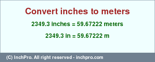 Result converting 2349.3 inches to m = 59.67222 meters