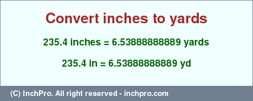 Result converting 235.4 inches to yd = 6.53888888889 yards