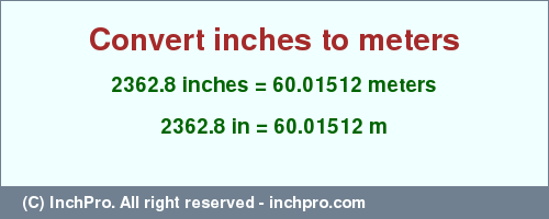 Result converting 2362.8 inches to m = 60.01512 meters