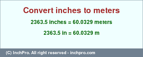 Result converting 2363.5 inches to m = 60.0329 meters