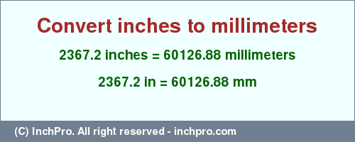 2367.2 inches to mm is equal to 60126.88 (mm) Result converting 2367.2 inches to mm = 60126.88 millimeters
