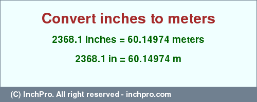 Result converting 2368.1 inches to m = 60.14974 meters