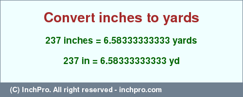 Result converting 237 inches to yd = 6.58333333333 yards