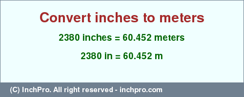 Result converting 2380 inches to m = 60.452 meters