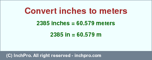 Result converting 2385 inches to m = 60.579 meters