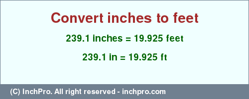 Result converting 239.1 inches to ft = 19.925 feet