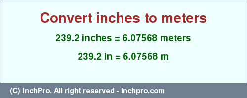 Result converting 239.2 inches to m = 6.07568 meters