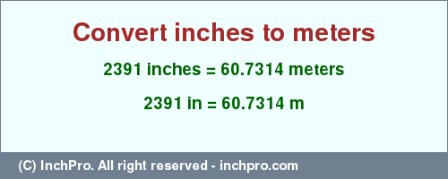 Result converting 2391 inches to m = 60.7314 meters