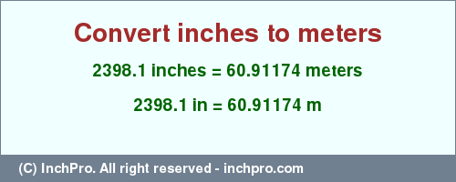 Result converting 2398.1 inches to m = 60.91174 meters
