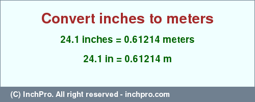 Result converting 24.1 inches to m = 0.61214 meters