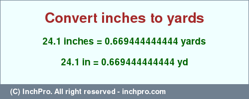 Result converting 24.1 inches to yd = 0.669444444444 yards