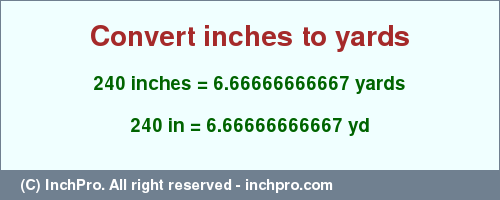 Result converting 240 inches to yd = 6.66666666667 yards