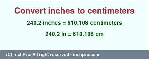 Result converting 240.2 inches to cm = 610.108 centimeters