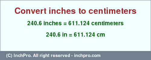 Result converting 240.6 inches to cm = 611.124 centimeters