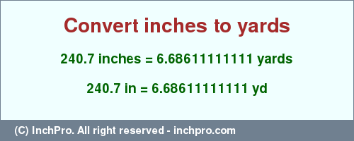 Result converting 240.7 inches to yd = 6.68611111111 yards