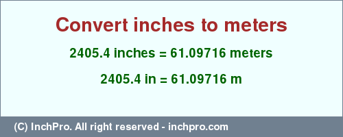 Result converting 2405.4 inches to m = 61.09716 meters
