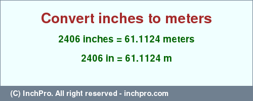 Result converting 2406 inches to m = 61.1124 meters