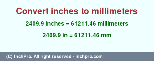 Result converting 2409.9 inches to mm = 61211.46 millimeters