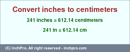 Result converting 241 inches to cm = 612.14 centimeters