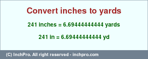 Result converting 241 inches to yd = 6.69444444444 yards