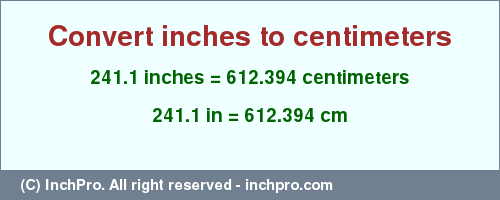 Result converting 241.1 inches to cm = 612.394 centimeters