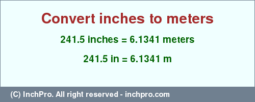 Result converting 241.5 inches to m = 6.1341 meters