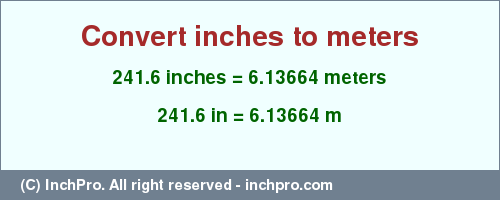 Result converting 241.6 inches to m = 6.13664 meters