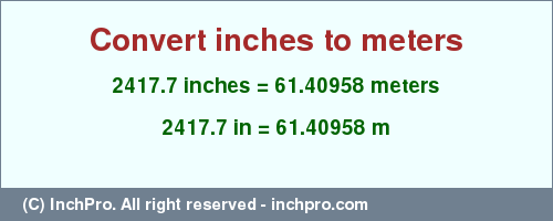 Result converting 2417.7 inches to m = 61.40958 meters
