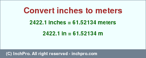 Result converting 2422.1 inches to m = 61.52134 meters