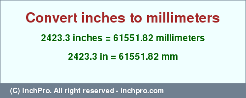 Result converting 2423.3 inches to mm = 61551.82 millimeters