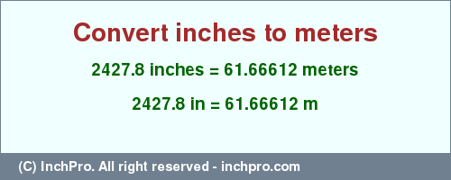 Result converting 2427.8 inches to m = 61.66612 meters