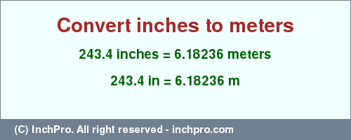 Result converting 243.4 inches to m = 6.18236 meters
