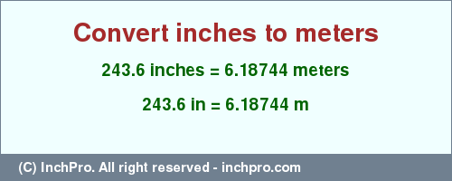 Result converting 243.6 inches to m = 6.18744 meters