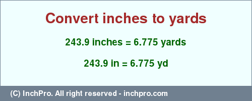 Result converting 243.9 inches to yd = 6.775 yards