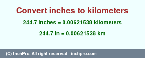 Result converting 244.7 inches to km = 0.00621538 kilometers