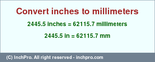 Result converting 2445.5 inches to mm = 62115.7 millimeters