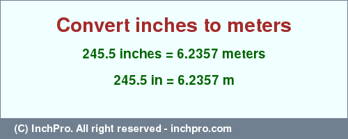 Result converting 245.5 inches to m = 6.2357 meters