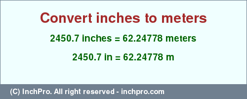 Result converting 2450.7 inches to m = 62.24778 meters
