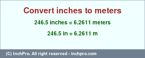 Result converting 246.5 inches to m = 6.2611 meters