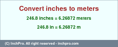 Result converting 246.8 inches to m = 6.26872 meters