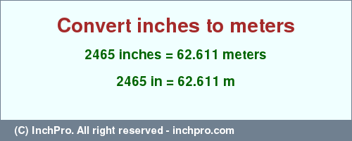 Result converting 2465 inches to m = 62.611 meters