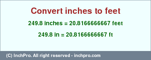 Result converting 249.8 inches to ft = 20.8166666667 feet