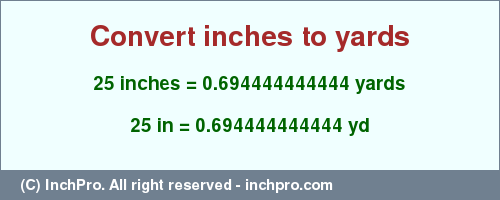 Result converting 25 inches to yd = 0.694444444444 yards