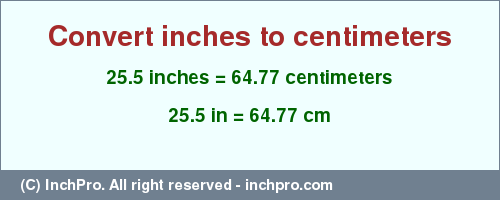 Result converting 25.5 inches to cm = 64.77 centimeters